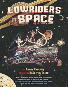 Lowriders in Space, by Cathy Camper, illustrated by Raúl the Third