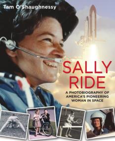 Sally Ride: A Photobiography of America's Pioneering Woman in Space, by Tam O'Shaughnessy